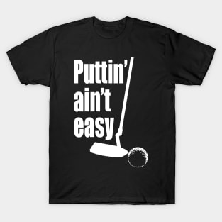 Puttin Ain't Easy lite T-Shirt